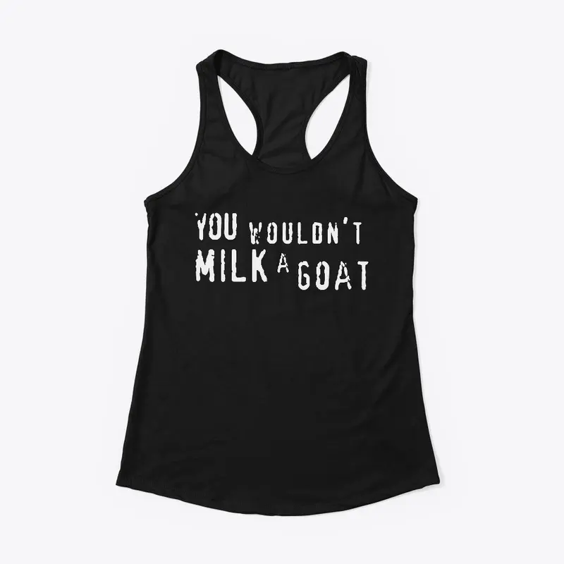 You Wouldn't MILK a GOAT Lilith Tee