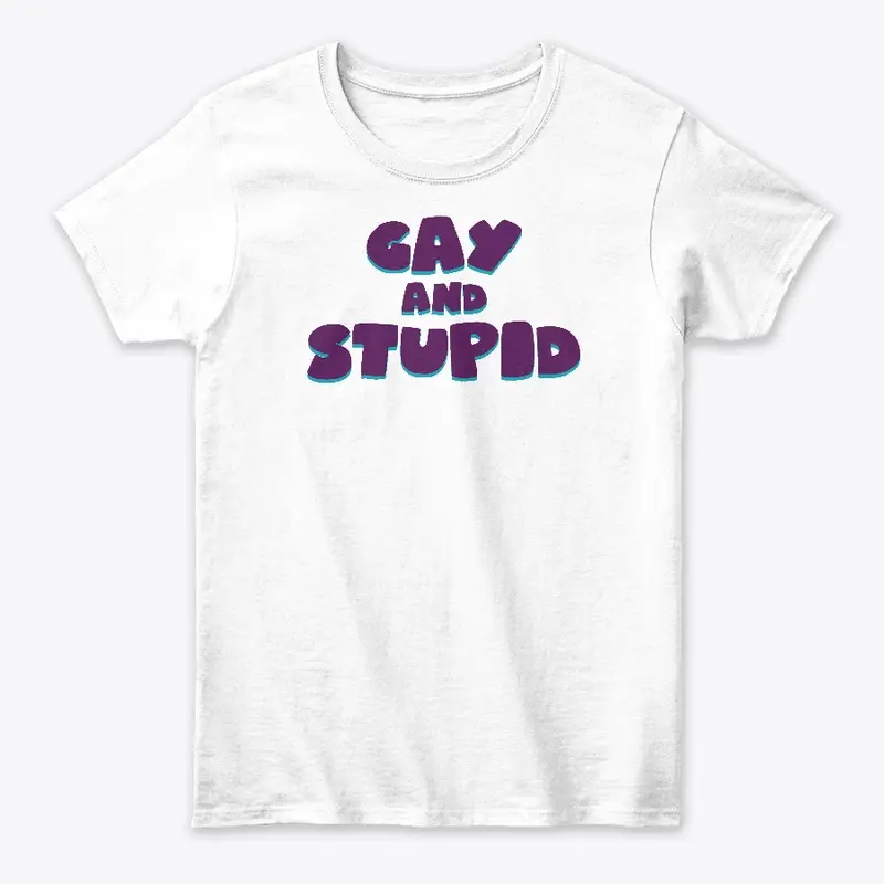 Gay and Stupid tee