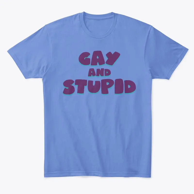 Gay and Stupid tee